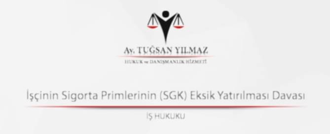 İşçinin Sigorta Primlerinin (SGK) Eksik Yatırılması Davası