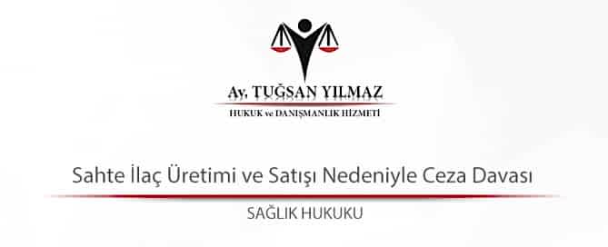 Sahte İlaç Üretimi ve Satışı Nedeniyle Ceza Davası