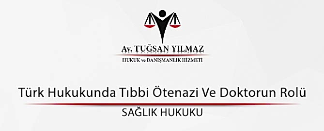Türk Hukukunda Tıbbi Ötenazi Ve Doktorun Rolü