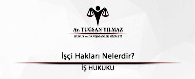 İşçi Hakları Nelerdir?