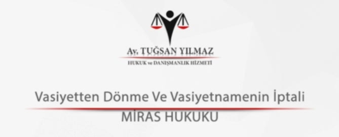 Vasiyetten Dönme Ve Vasiyetnamenin İptali
