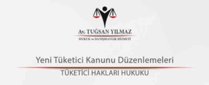 Yeni Tüketici Kanunu Düzenlemeleri