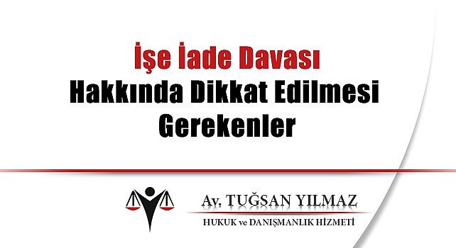  işe iade davası hakkında dikkat edilmesi gerekenler