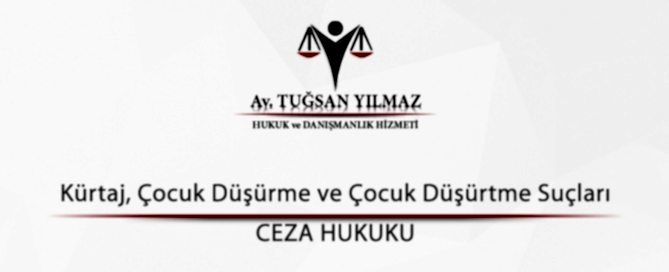 Kürtaj, Çocuk Düşürme ve Çocuk Düşürtme Suçları