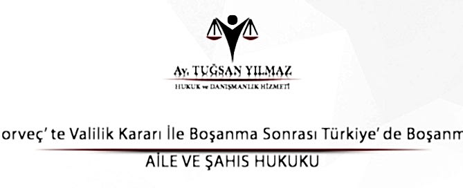 Norveç’ te Valilik Kararı İle Boşanma Sonrası Türkiye’ de Boşanma