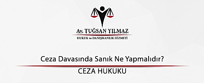 Ceza Davasında Sanık Ne Yapmalıdır?