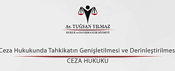 Ceza Hukukunda Tahkikatın Genişletilmesi ve Derinleştirilmesi