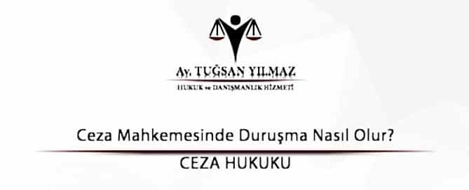 Ceza Mahkemesinde Duruşma Nasıl Olur?