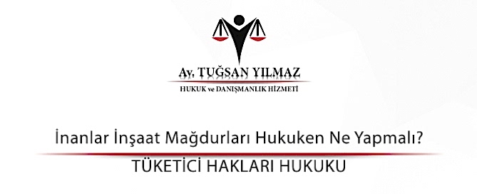 İnanlar İnşaat Mağdurları Hukuken Ne Yapmalı?